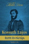 Áldor Imre - Kossuth Lajos élete és pályája [eKönyv: epub, mobi]