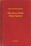 Bradley Glenn Danford - The Story of the Pony Express [eKönyv: epub, mobi]