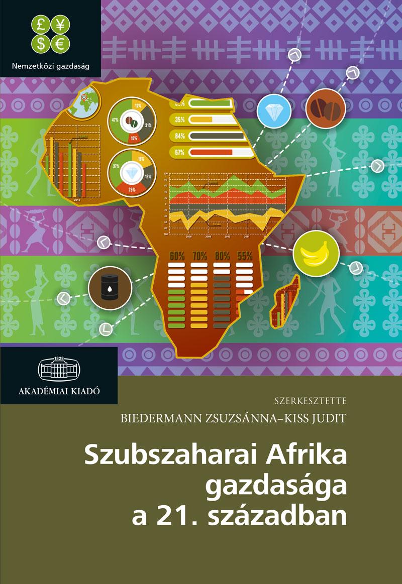 Biedermann Zsuzsánna, Kiss Judit - Szubszaharai Afrika gazdasága a XXI. században