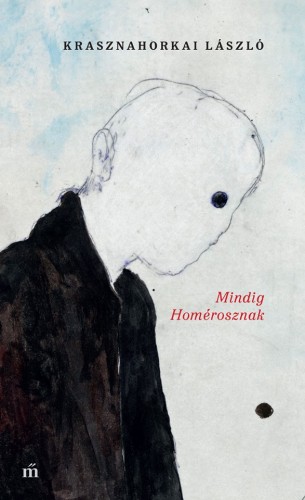 Krasznahorkai László - Mindig Homérosznak [eKönyv: epub, mobi]