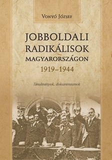 Vonyó József - Jobboldali radikálisok Magyarországon 1919-1944 [eKönyv: pdf]