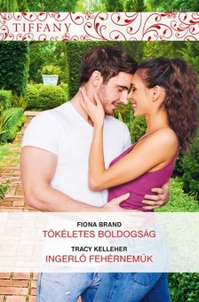 Tracy Kelleher Fiona Brand; - Tiffany 343.-344. - Tökéletes boldogság; Ingerlő fehérneműk  [eKönyv: epub, mobi]
