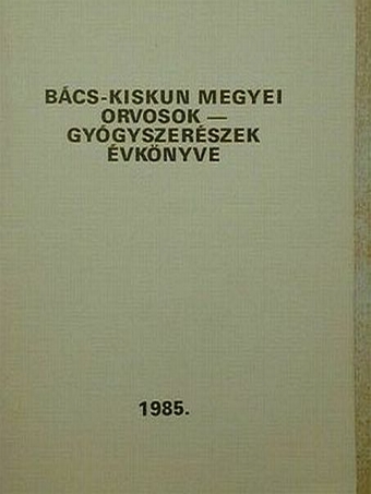 Dr. Grabarits István - Bács-Kiskun megyei orvosok-gyógyszerészek évkönyve 1985 [antikvár]