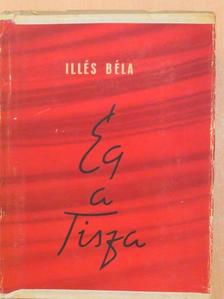 Illés Béla - Ég a Tisza [antikvár]