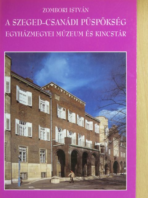 Zombori István - A Szeged-Csanádi Püspökség [antikvár]
