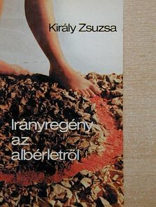 Király Zsuzsa - Irányregény az albérletről [antikvár]