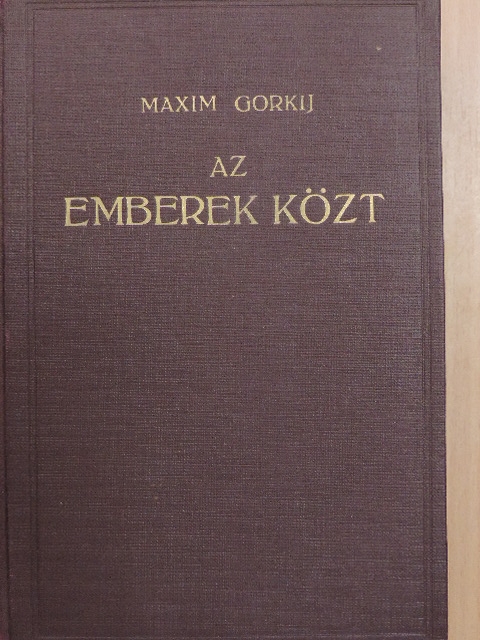 Maxim Gorkij - Az emberek közt [antikvár]