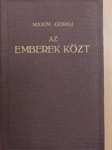 Maxim Gorkij - Az emberek közt [antikvár]