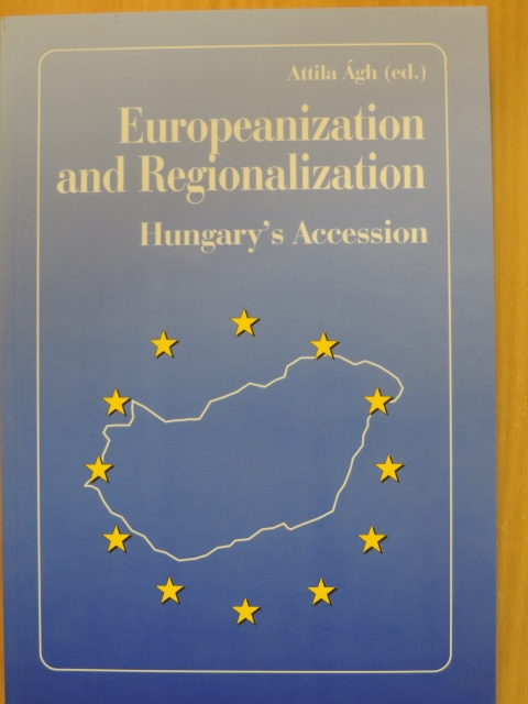 Ágh Attila - Europeanization and Regionalization: Hungary's Preparation for EU-Accession [antikvár]