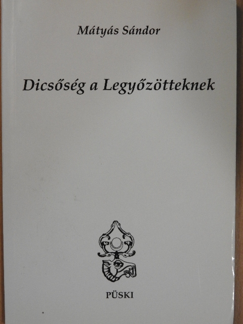 Mátyás Sándor - Dicsőség a Legyőzötteknek [antikvár]