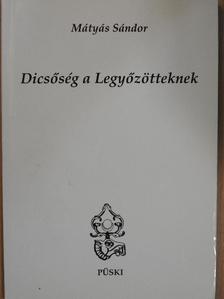 Mátyás Sándor - Dicsőség a Legyőzötteknek [antikvár]