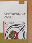 Szegedi Kovács György - Vére körmöm alatt [antikvár]