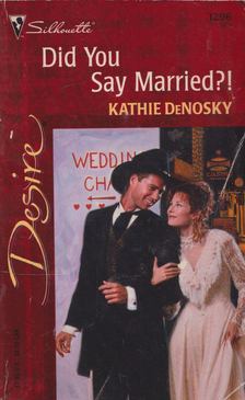 DeNosky, Kathie - Did You Say Married? [antikvár]