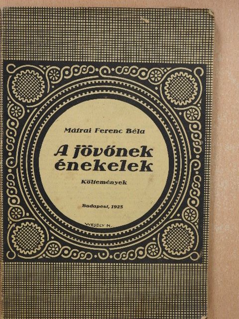 Mátrai Ferenc Béla - A jövőnek énekelek [antikvár]