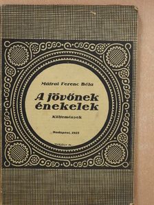 Mátrai Ferenc Béla - A jövőnek énekelek [antikvár]