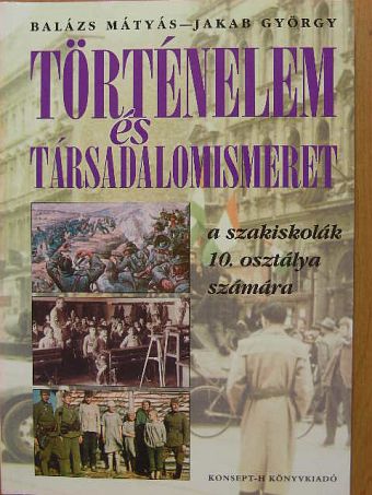 Balázs Mátyás - Történelem és társadalomismeret 10. [antikvár]