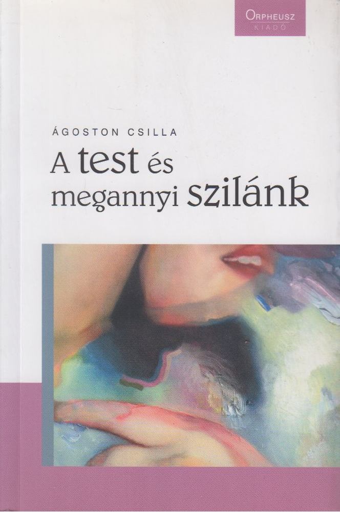 Ágoston Csilla - A test és megannyi szilánk [antikvár]