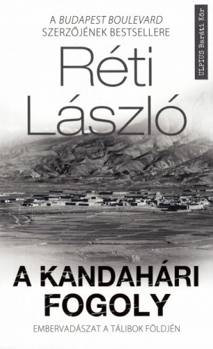 RÉTI LÁSZLÓ - A kandahári fogoly - Embervadászat a tálibok földjén [eKönyv: epub, mobi]