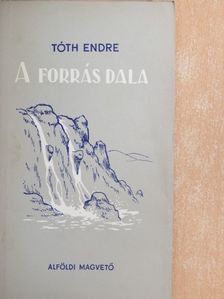 Tóth Endre - A forrás dala [antikvár]