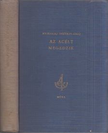 Osztrovszkij, Alekszandr Nyikolajevics - Az acélt megedzik [antikvár]