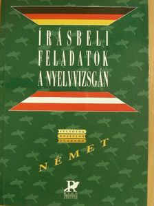 Antal Mária - Írásbeli feladatok a nyelvvizsgán - Német [antikvár]
