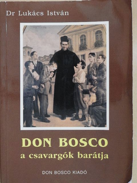 Dr. Lukács István - Don Bosco a csavargók barátja [antikvár]