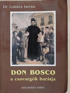 Dr. Lukács István - Don Bosco a csavargók barátja [antikvár]