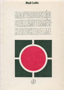 Mádi Csaba - Magyarország szellemitermék-kereskedelme [antikvár]