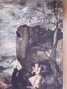Leleszi Balázs Károly - Oszd szét a szeretetet! [antikvár]