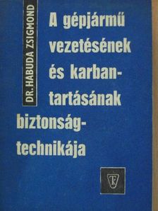 Dr. Habuda Zsigmond - A gépjármű vezetésének és karbantartásának biztonságtechnikája [antikvár]
