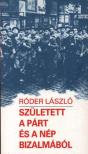 Róder László - Született a párt és a nép bizalmából [antikvár]