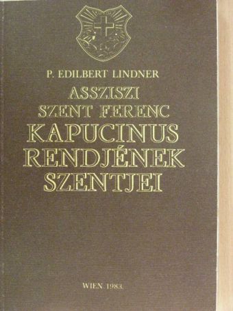 P. Edilbert Lindner - Assziszi Szent Ferenc kapucinus rendjének szentjei [antikvár]