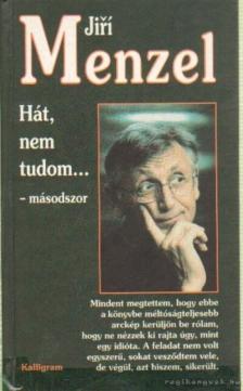 Menzel, Jirí - Hát, nem tudom... másodszor [antikvár]