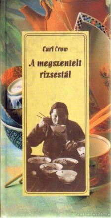 CROW, CARL - A megszentelt rizsestál [antikvár]