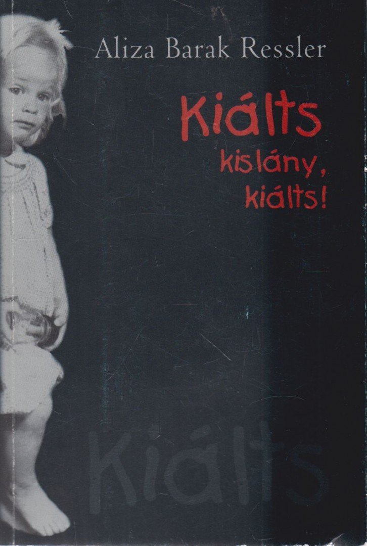 Aliza Barak Ressler - Kiálts kislány, kiálts! [antikvár]