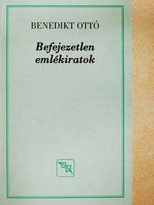 Benedikt Ottó - Befejezetlen emlékiratok [antikvár]