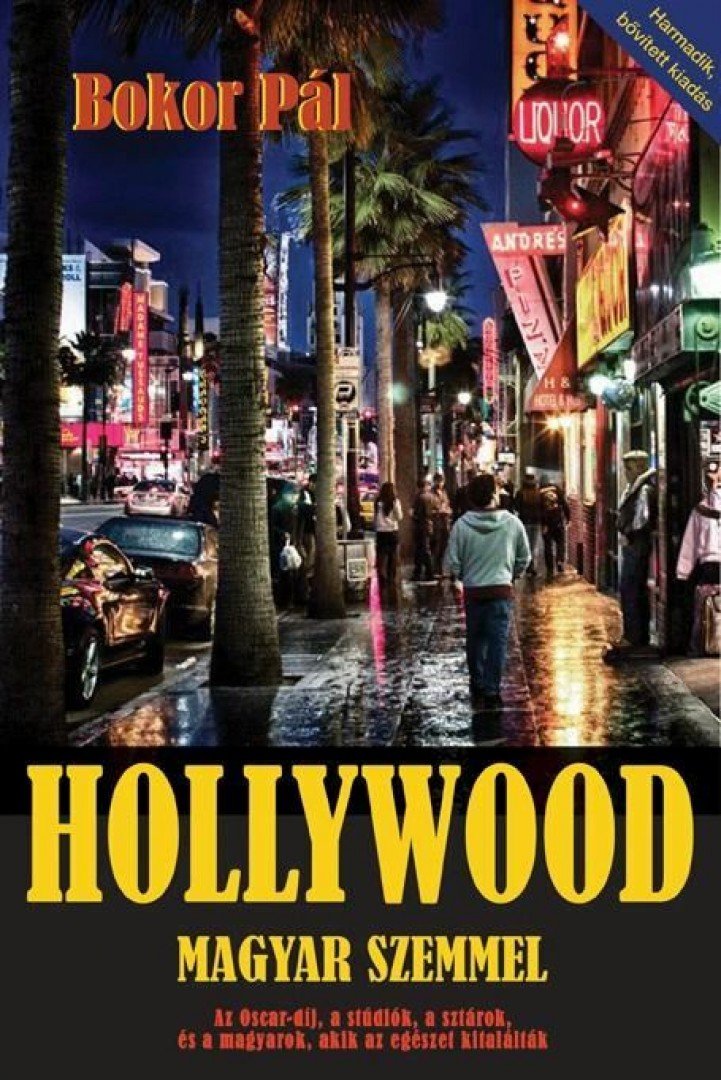 Bokor Pál - Hollywood magyar szemmel - Az Oscar-díj, a stúdiók, a sztárok, és a magyarok, akik az egészet kitalálták [antikvár]