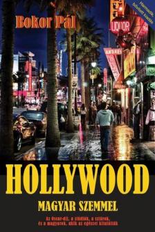 Bokor Pál - Hollywood magyar szemmel - Az Oscar-díj, a stúdiók, a sztárok, és a magyarok, akik az egészet kitalálták [antikvár]