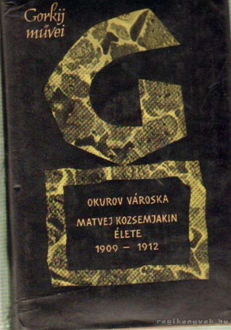 Gorki, Maxim - Okurov városka / Matvej Kozsemjakin élete [antikvár]