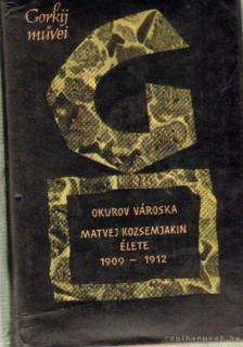 Gorki, Maxim - Okurov városka / Matvej Kozsemjakin élete [antikvár]