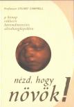 CAMPBELL, STUART PROF. - Nézd, hogy növök! [antikvár]
