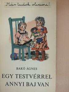 Bakó Ágnes - Egy testvérrel annyi baj van [antikvár]