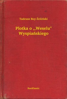 TADEUSZ BOY-ZELENSKI - Plotka o ,,Weselu&quot; Wyspiañskiego [eKönyv: epub, mobi]