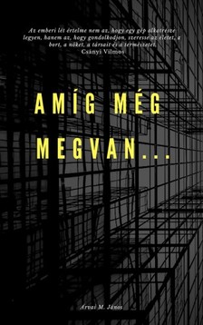 János Árvai M. - Amíg még megvan.. [eKönyv: epub, mobi]