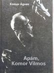 Komor Ágnes - Apám, Komor Vilmos [antikvár]