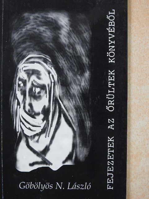 Göbölyös N. László - Fejezetek az őrültek könyvéből [antikvár]