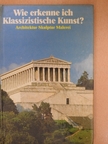 Gerd Betz - Wie erkenne ich Klassizistische Kunst? [antikvár]