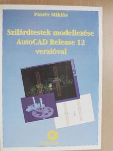 Pintér Tibor - Szilárdtestek modellezése AutoCAD Release 12 verzióval [antikvár]