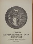 Dunainé Bognár Júlia - Szeged színháztörténetének forrásai a Csongrád Megyei Levéltárban 1719-1886 [antikvár]