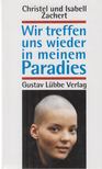 Zachert, Christel, Zachert,  Isabell - Wir treffen uns wieder in meinem Paradies [antikvár]